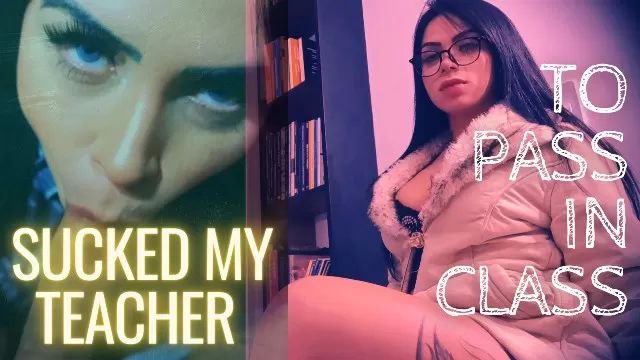 MyXTeen TO PASS IN CLASS, I SUCKED MY TEACHER Big Dick
